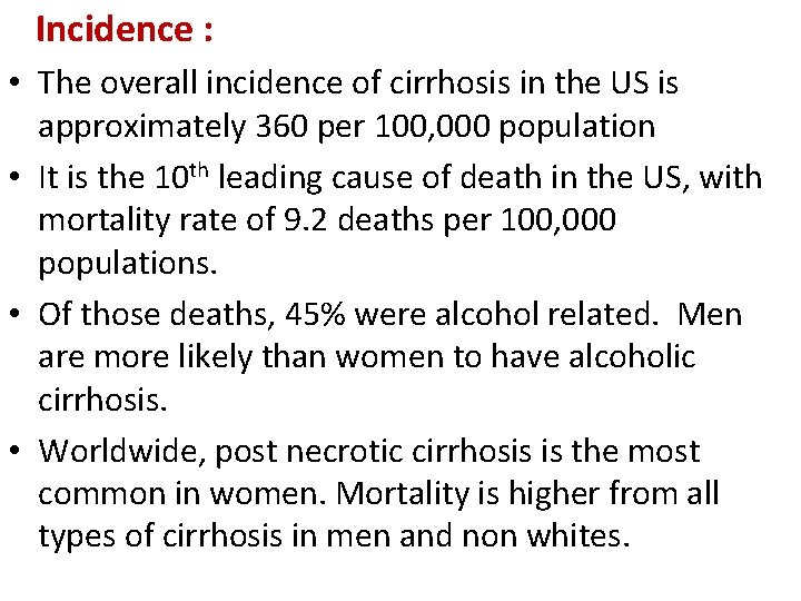 Incidence : • The overall incidence of cirrhosis in the US is approximately 360 Incidence : • The overall incidence of cirrhosis in the US is approximately 360