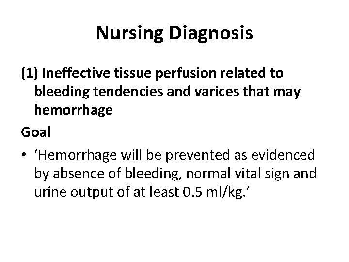 Nursing Diagnosis (1) Ineffective tissue perfusion related to bleeding tendencies and varices that may Nursing Diagnosis (1) Ineffective tissue perfusion related to bleeding tendencies and varices that may