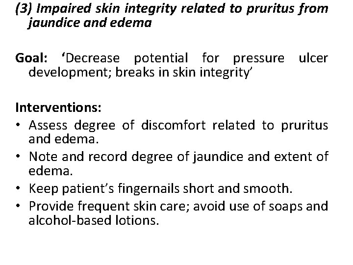 (3) Impaired skin integrity related to pruritus from jaundice and edema Goal: ‘Decrease potential (3) Impaired skin integrity related to pruritus from jaundice and edema Goal: ‘Decrease potential