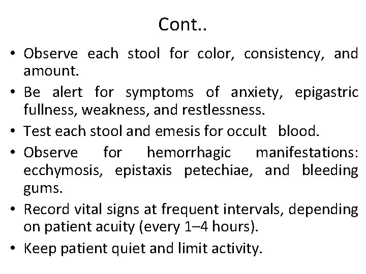 Cont. . • Observe each stool for color, consistency, and amount. • Be alert Cont. . • Observe each stool for color, consistency, and amount. • Be alert
