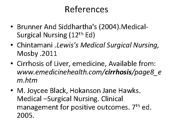 References • Brunner And Siddhartha's (2004). Medical. Surgical Nursing (12 th Ed) • Chintamani. References • Brunner And Siddhartha's (2004). Medical. Surgical Nursing (12 th Ed) • Chintamani.
