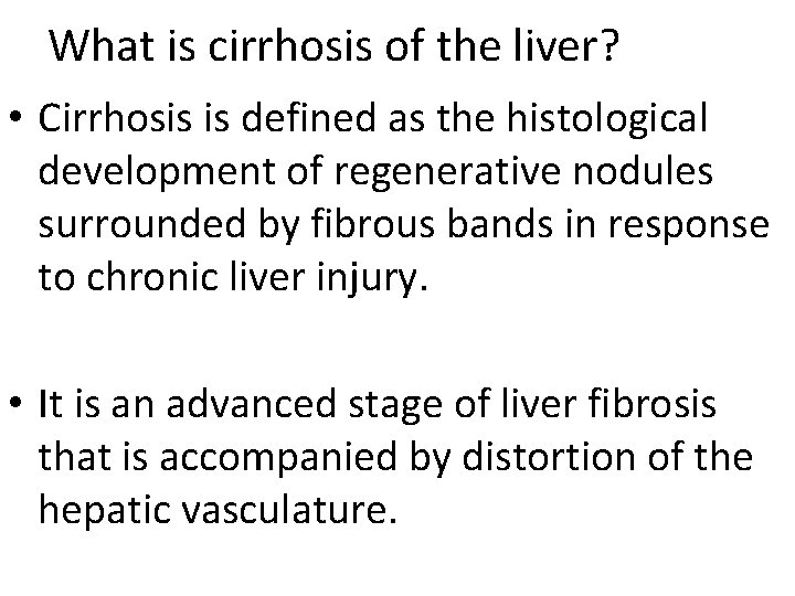 What is cirrhosis of the liver? • Cirrhosis is defined as the histological development What is cirrhosis of the liver? • Cirrhosis is defined as the histological development