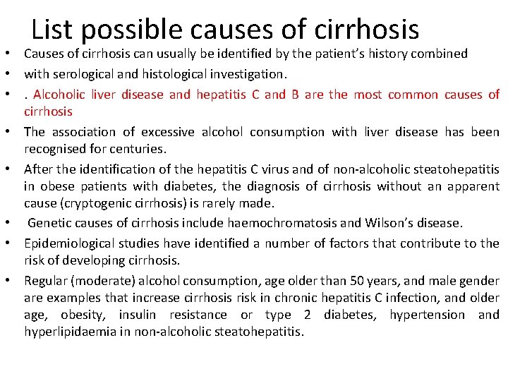 List possible causes of cirrhosis • Causes of cirrhosis can usually be identified by List possible causes of cirrhosis • Causes of cirrhosis can usually be identified by