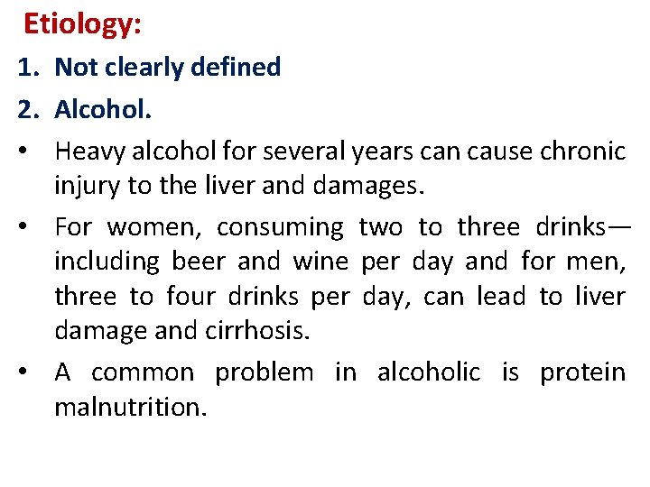 Etiology: 1. Not clearly defined 2. Alcohol. • Heavy alcohol for several years can Etiology: 1. Not clearly defined 2. Alcohol. • Heavy alcohol for several years can