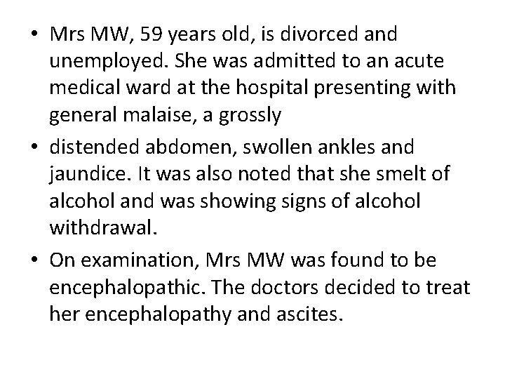 • Mrs MW, 59 years old, is divorced and unemployed. She was admitted • Mrs MW, 59 years old, is divorced and unemployed. She was admitted