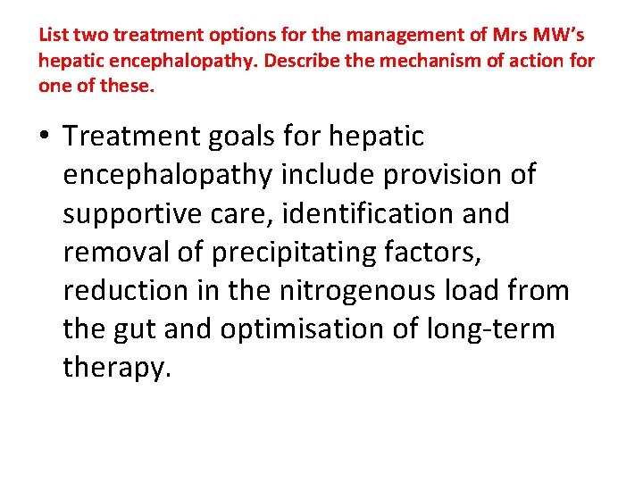List two treatment options for the management of Mrs MW’s hepatic encephalopathy. Describe the List two treatment options for the management of Mrs MW’s hepatic encephalopathy. Describe the