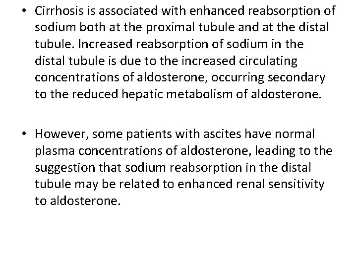 • Cirrhosis is associated with enhanced reabsorption of sodium both at the proximal • Cirrhosis is associated with enhanced reabsorption of sodium both at the proximal