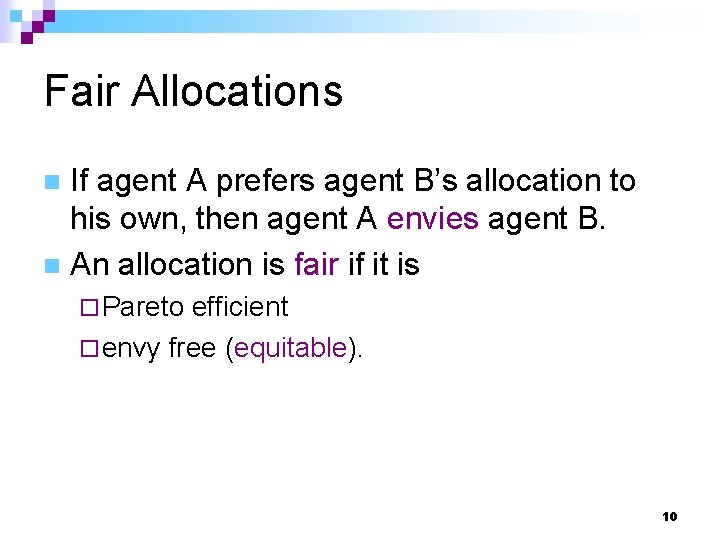 Fair Allocations If agent A prefers agent B’s allocation to his own, then agent