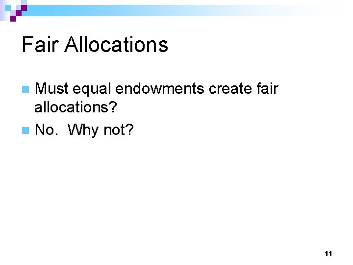 Fair Allocations Must equal endowments create fair allocations? n No. Why not? n 11