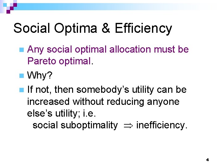 Social Optima & Efficiency Any social optimal allocation must be Pareto optimal. n Why?