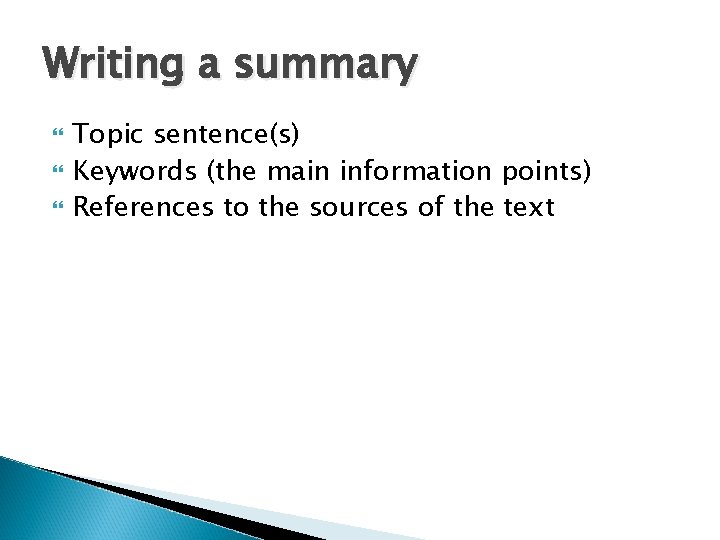 Writing a summary Topic sentence(s) Keywords (the main information points) References to the sources