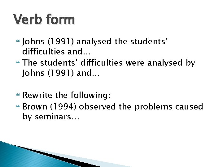 Verb form Johns (1991) analysed the students’ difficulties and… The students’ difficulties were analysed