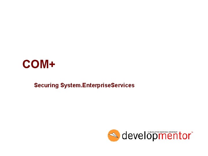 COM+ Securing System. Enterprise. Services 