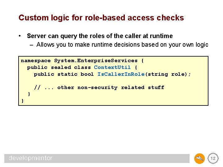 Custom logic for role-based access checks • Server can query the roles of the