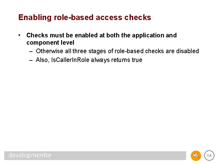 Enabling role-based access checks • Checks must be enabled at both the application and