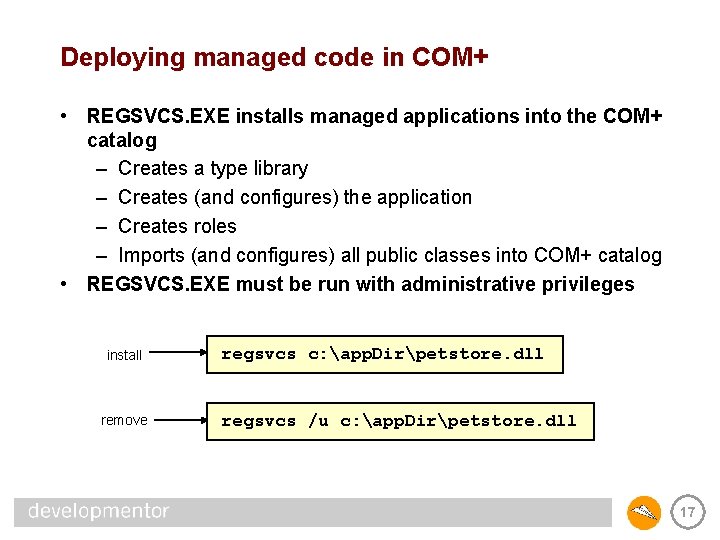 Deploying managed code in COM+ • REGSVCS. EXE installs managed applications into the COM+