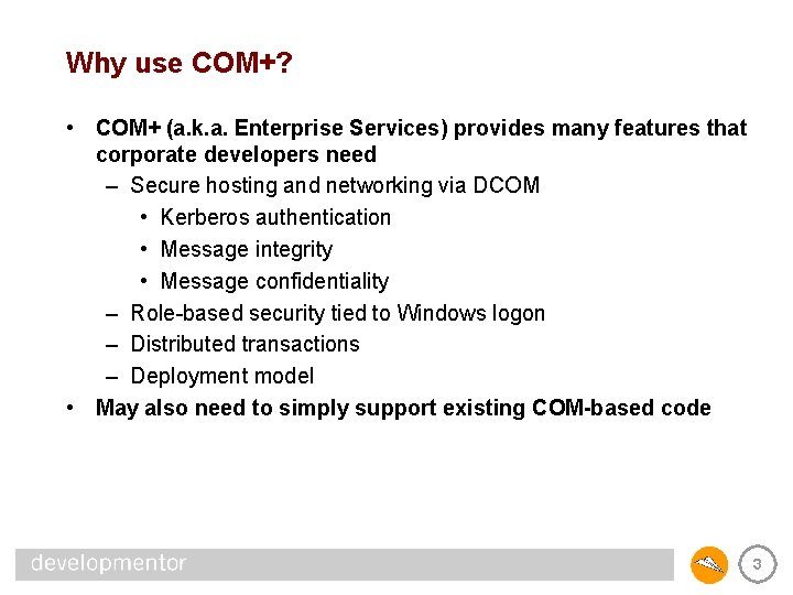 Why use COM+? • COM+ (a. k. a. Enterprise Services) provides many features that