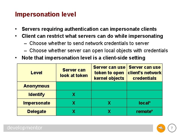 Impersonation level • Servers requiring authentication can impersonate clients • Client can restrict what