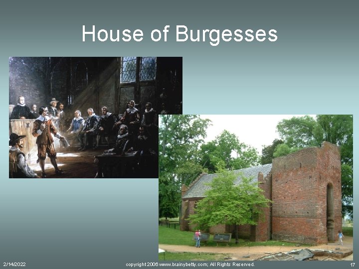 House of Burgesses 2/14/2022 copyright 2006 www. brainybetty. com; All Rights Reserved. 17 