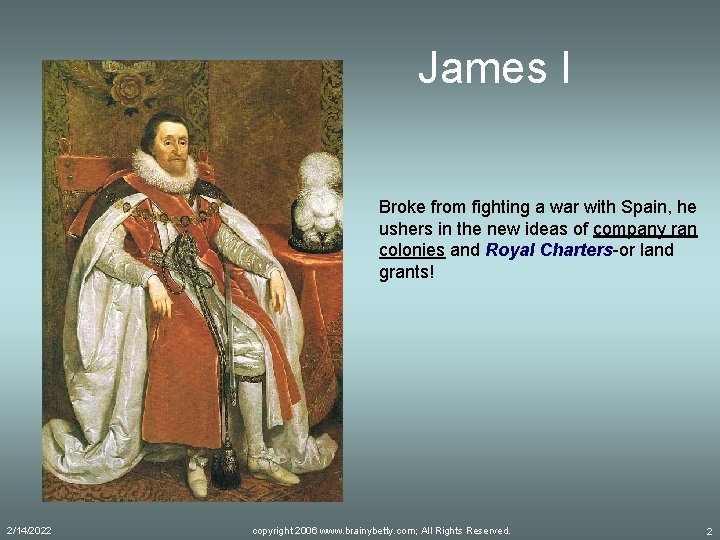 James I Broke from fighting a war with Spain, he ushers in the new