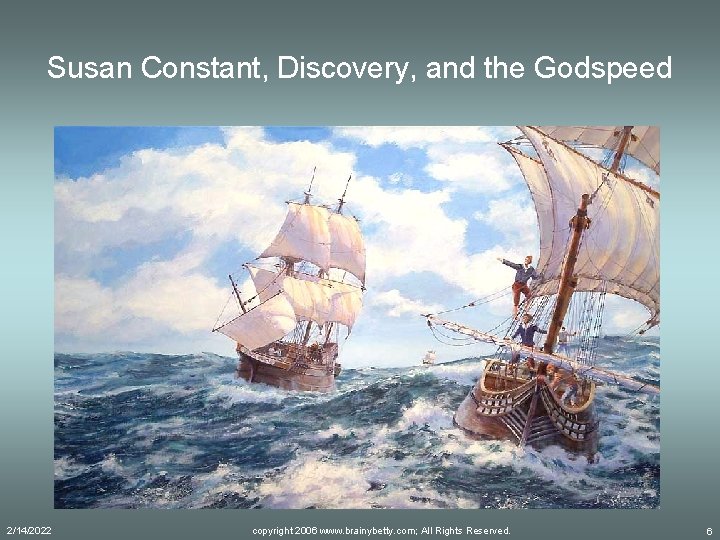 Susan Constant, Discovery, and the Godspeed 2/14/2022 copyright 2006 www. brainybetty. com; All Rights