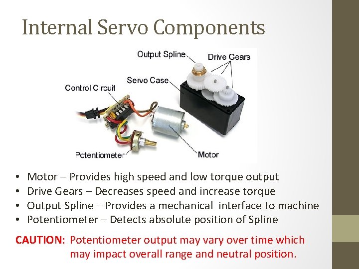 Internal Servo Components • • Motor – Provides high speed and low torque output