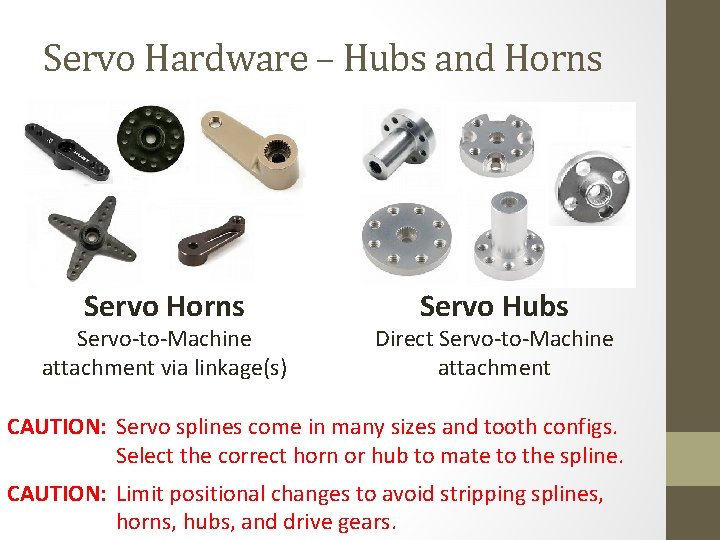 Servo Hardware – Hubs and Horns Servo-to-Machine attachment via linkage(s) Servo Hubs Direct Servo-to-Machine