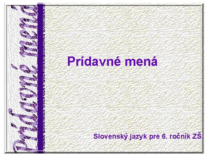 Prídavné mená Slovenský jazyk pre 6. ročník ZŠ 