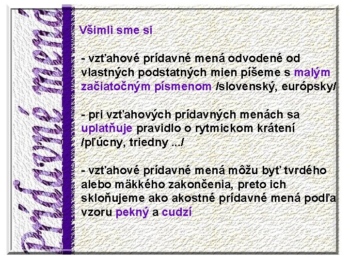 Všimli sme si - vzťahové prídavné mená odvodené od vlastných podstatných mien píšeme s