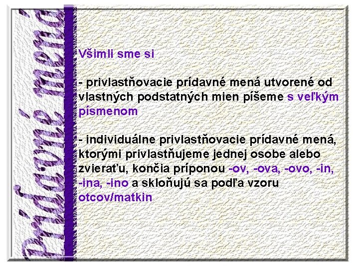 Všimli sme si - privlastňovacie prídavné mená utvorené od vlastných podstatných mien píšeme s