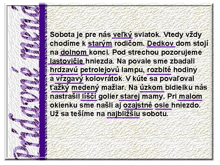 Sobota je pre nás _____ veľký sviatok. Vtedy vždy chodíme k ______ starým rodičom.