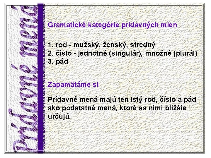 Gramatické kategórie prídavných mien 1. rod - mužský, ženský, stredný 2. číslo - jednotné