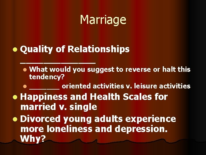 Marriage l Quality of Relationships _______ What would you suggest to reverse or halt