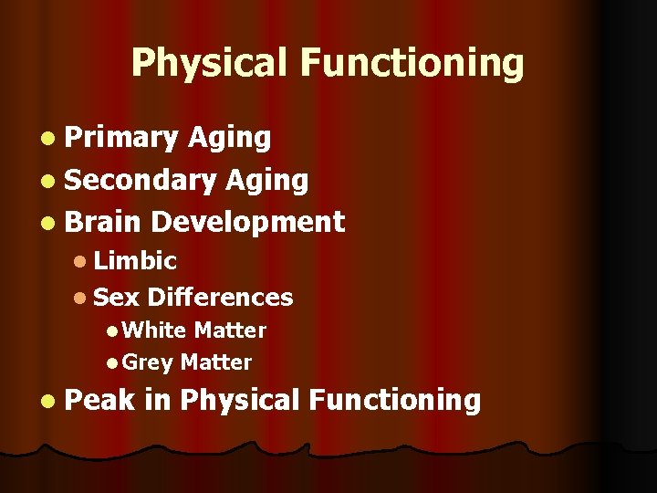 Physical Functioning l Primary Aging l Secondary Aging l Brain Development l Limbic l