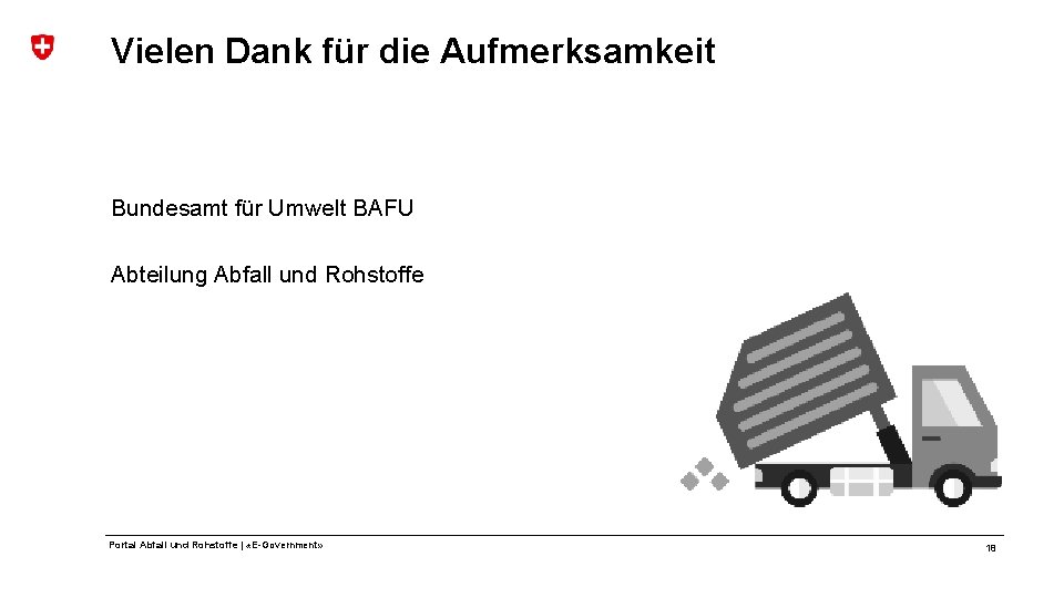 Vielen Dank für die Aufmerksamkeit Bundesamt für Umwelt BAFU Abteilung Abfall und Rohstoffe Portal