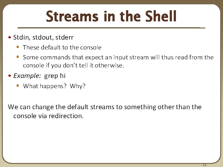 Streams in the Shell • Stdin, stdout, stderr § These default to the console Streams in the Shell • Stdin, stdout, stderr § These default to the console