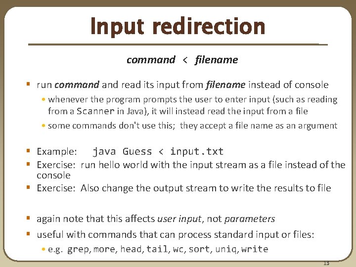 Input redirection command < filename § run command read its input from filename instead Input redirection command < filename § run command read its input from filename instead