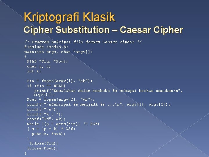 Kriptografi Klasik Cipher Substitution – Caesar Cipher /* Program enkripsi file dengan Caesar cipher