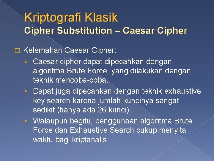 Kriptografi Klasik Cipher Substitution – Caesar Cipher � Kelemahan Caesar Cipher: § Caesar cipher