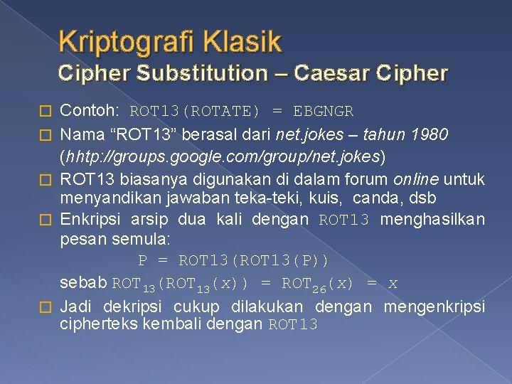 Kriptografi Klasik Cipher Substitution – Caesar Cipher � � � Contoh: ROT 13(ROTATE) = Kriptografi Klasik Cipher Substitution – Caesar Cipher � � � Contoh: ROT 13(ROTATE) =
