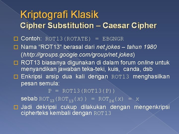 Kriptografi Klasik Cipher Substitution – Caesar Cipher � � � Contoh: ROT 13(ROTATE) =