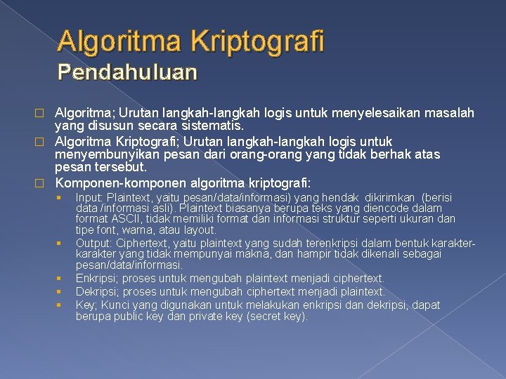 Algoritma Kriptografi Pendahuluan Algoritma; Urutan langkah-langkah logis untuk menyelesaikan masalah yang disusun secara sistematis.