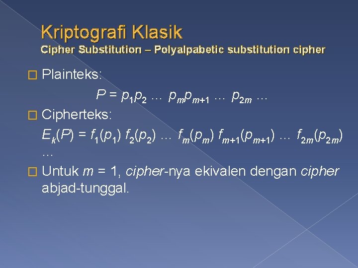 Kriptografi Klasik Cipher Substitution – Polyalpabetic substitution cipher Plainteks: P = p 1 p