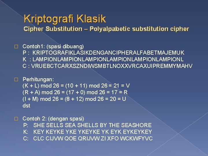 Kriptografi Klasik Cipher Substitution – Polyalpabetic substitution cipher � Contoh 1: (spasi dibuang) P