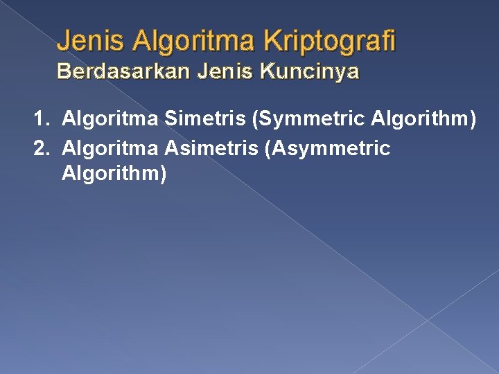 Jenis Algoritma Kriptografi Berdasarkan Jenis Kuncinya 1. Algoritma Simetris (Symmetric Algorithm) 2. Algoritma Asimetris