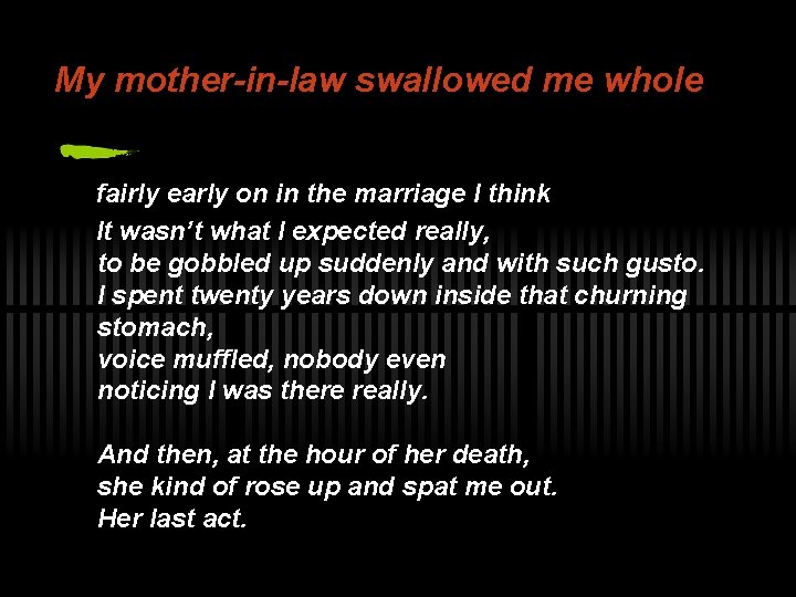 My mother-in-law swallowed me whole fairly early on in the marriage I think It