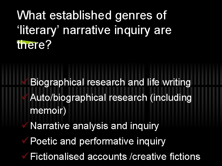 What established genres of ‘literary’ narrative inquiry are there? ü Biographical research and life What established genres of ‘literary’ narrative inquiry are there? ü Biographical research and life