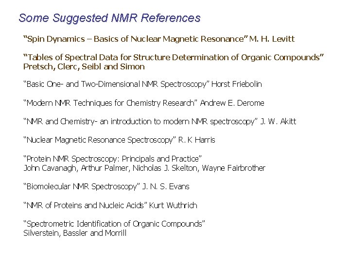 Some Suggested NMR References “Spin Dynamics – Basics of Nuclear Magnetic Resonance” M. H.