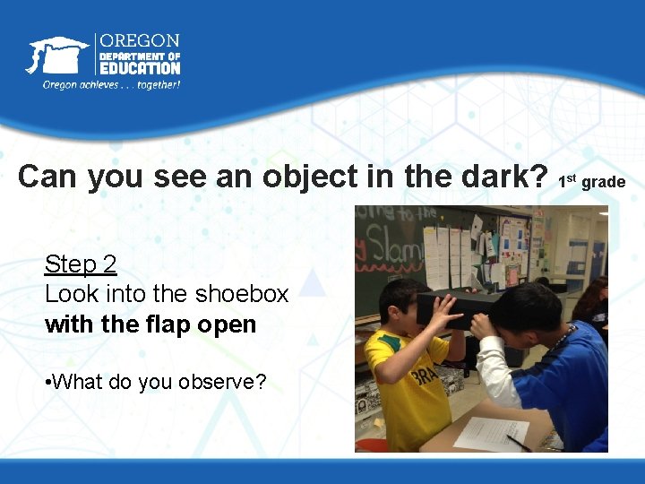 Can you see an object in the dark? 1 Step 2 Look into the