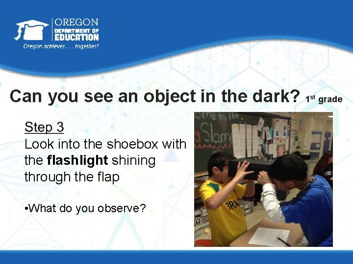Can you see an object in the dark? 1 Look into the shoebox with